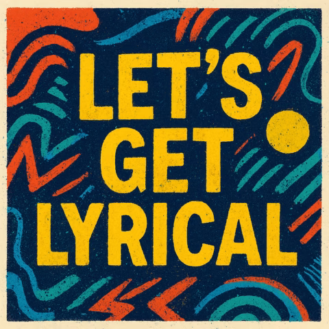 Bold yellow text reads “LET’S GET LYRICAL” on a dark blue background, decorated with orange, red, and blue squiggly and wavy lines, and a yellow circle, giving a vibrant, energetic feel.