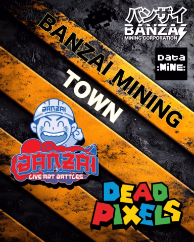 Diagonal yellow-black warning stripes with the text BANZAI MINING TOWN. Logos include Banzai Mining Corporation, Data Mine, a cartoon face with Banzai Live Art Battles, and colourful Dead Pixels.